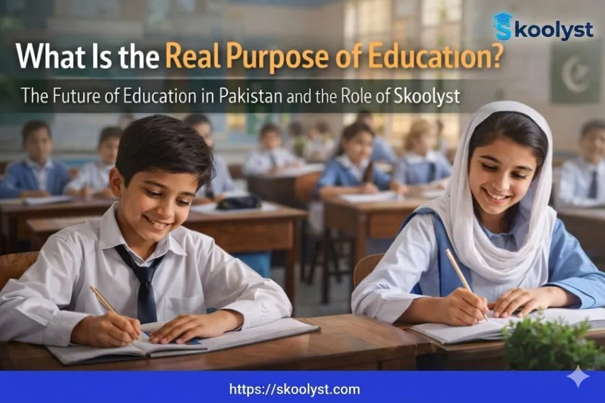 What Is the Real Purpose of Education? The Future of Education in Pakistan and the Role of Skoolyst